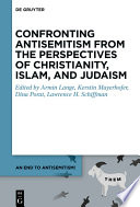 Confronting antisemitism from the perspectives of Christianity, Islam and Judaism /