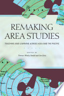 Remaking area studies : teaching and learning across Asia and the Pacific /