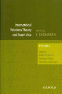 International relations theory and South Asia : security, political economy, domestic politics, identities, and images /