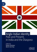 Anglo-Indian identity : past and present, in India and the diaspora /