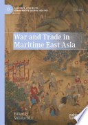 War and trade in maritime East Asia /