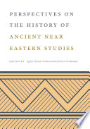 Perspectives on the history of Ancient Near Eastern Studies /