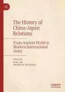 The history of China-Japan relations : from ancient world to modern international order /
