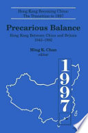 Precarious balance : Hong Kong between China and Britain, 1842-1992 /