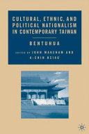 Cultural, ethnic, and political nationalism in contemporary Taiwan : bentuhua /