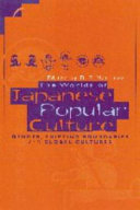The worlds of Japanese popular culture : gender, shifting boundaries and global cultures /