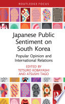 Japanese public sentiment on South Korea : popular opinion and international relations /