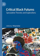 Critical black futures : speculative theories and explorations /