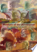 Mothers of the revolution : the war experiences of thirty Zimbabwean women /
