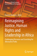 Reimagining justice, human rights and leadership in Africa : challenging discourse and searching for alternative paths /