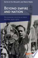 Beyond empire and nation : the decolonization of African and Asian societies, 1930s-1960s /