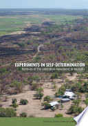 Experiments in self-determination : histories of the outstation movement in Australia /