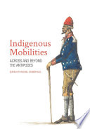 Indigenous mobilities : across and beyond the Antipodes /