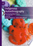 Indigenous autoethnography : illuminating Māori voices /