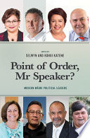 Point of order, Mr speaker? : modern Maori political leaders /