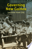 Governing New Guinea : an oral history of Papuan administrators, 1950-1990 /