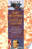 Baby boomers and popular culture : an inquiry into America's most powerful generation /