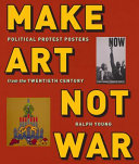 Make art not war : political protest posters from the twentieth century /