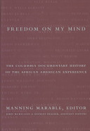 Freedom on my mind : the Columbia documentary history of the African American experience /