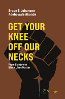 Get your knee off our necks : from slavery to Black Lives Matter /