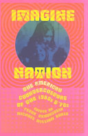 Imagine nation : the American counterculture of the 1960s and '70s /