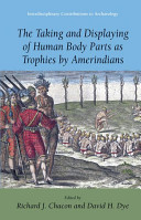 The taking and displaying of human body parts as trophies by Amerindians /