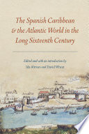 The Spanish Caribbean and the Atlantic world in the long sixteenth century /