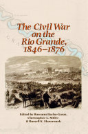 The Civil War on the Rio Grande, 1846-1876 /