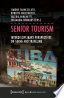 Senior tourism : interdisciplinary perspectives on aging and traveling /