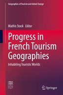 Progress in French tourism geographies : inhabiting touristic worlds /