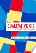 Qualitative GIS : a mixed methods approach /