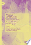 Affective cartographies : affinities and affects in arts, research, and pedagogies /