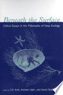 Beneath the surface : critical essays in the philosophy of deep ecology /