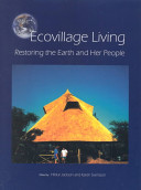 Ecovillage living : restoring the earth and her people /