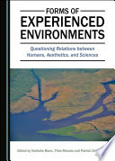 Forms of experienced environments : questioning relations between humans, aesthetics, and sciences /