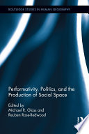 Performativity, politics, and the production of social space /
