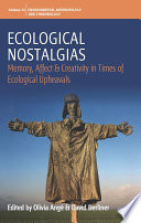 Ecological nostalgias : memory, affect and creativity in times of ecological upheavals /