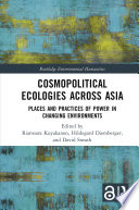 Cosmopolitical ecologies across Asia : places and practices of power in changing environments /