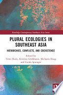 Plural ecologies in Southeast Asia : hierarchies, conflicts, and coexistence /