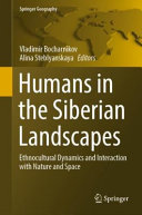 Humans in the Siberian landscapes : ethnocultural dynamics and interaction with nature and space /