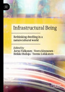 Infrastructural being : rethinking dwelling in a naturecultural world /