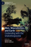 Men, masculinities, and Earth : contending with the (m)Anthropocene /