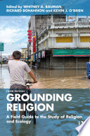 Grounding religion : a field guide to the study of religion and ecology /