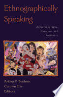 Ethnographically speaking : autoethnography, literature, and aesthetics /