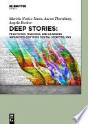 Deep stories : practicing, teaching, and learning anthropology with digital storytelling /