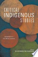 Critical indigenous studies : engagements in first world locations /