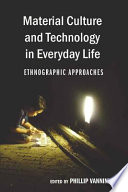 Material culture and technology in everyday life : ethnographic approaches /