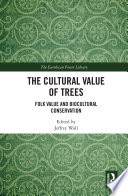 The cultural value of trees : folk value and biocultural conservation /