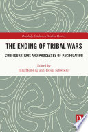 The ending of tribal wars : configurations and processes of pacification /