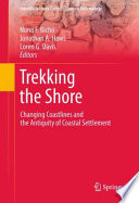 Trekking the shore : changing coastlines and the antiquity of coastal settlement /
